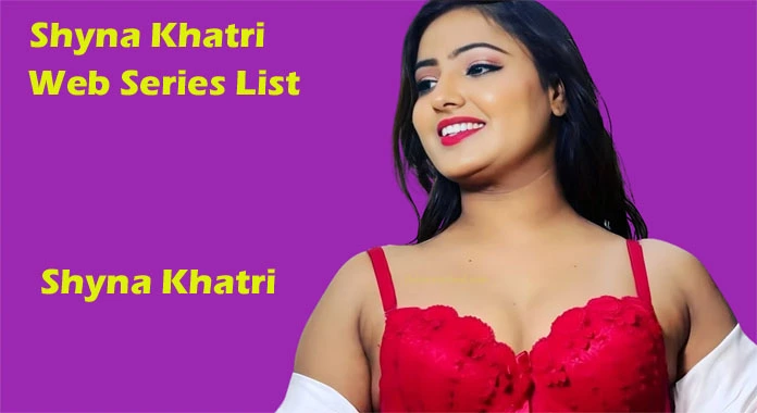 Shyna Khatri Web Series List, Biography, Photo, Age, Height